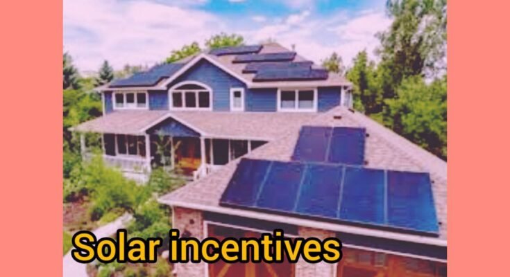 Understanding Solar Incentives: A Comprehensive Guide